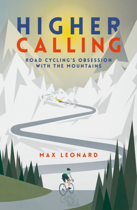 Book cover: Higher Calling: Road Cycling’s Obsession with the Mountains
