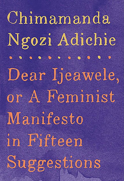 Book cover: Dear Ijeawele, or a Feminist Manifesto in Fifteen Suggestions