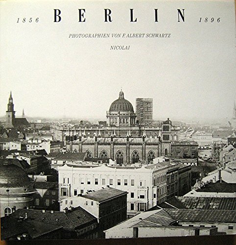 Book cover: Berlin 1856–1896: Photographien von F. Albert Schwartz