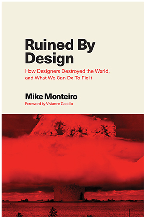 Book cover: Ruined by Design: How Designers Destroyed the World, and What We Can Do to Fix It 